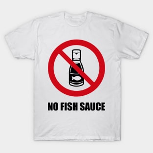 NO FISH SAUCE - Anti series - Nasty smelly foods - 7B T-Shirt